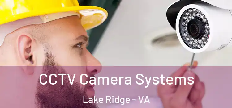  CCTV Camera Systems Lake Ridge - VA