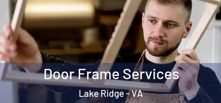 Door Frame Services Lake Ridge - VA