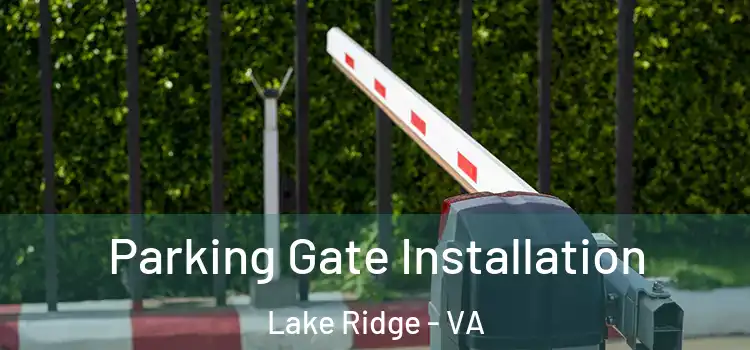 Parking Gate Installation Lake Ridge - VA